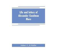 Life and letters of Alexander Goodman More, with selections from his (Tascabile)