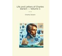 Life and Letters of Charles Darwin - Volume 1