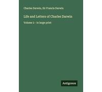 Life and Letters of Charles Darwin: Volume 2 - in large print