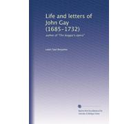 Life and letters of John Gay (1685-1732) : author of "The beggar's opera"