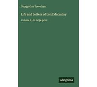 Life and Letters of Lord Macaulay: Volume 1 - in large print