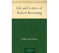 Life and Letters of Robert Browning