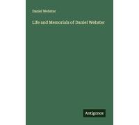 Life and Memorials of Daniel Webster