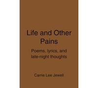 Life and Other Pains: Poems, lyrics, and late-night thoughts