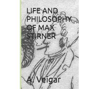 LIFE AND PHILOSOPHY OF MAX STIRNER