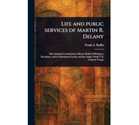 Life and Public Services of Martin R. Delany