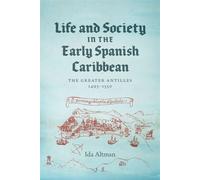Life and Society in the Early Spanish Caribbean: The Greater Antilles - Al...
