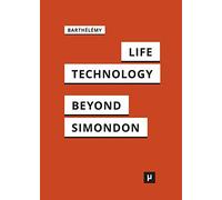 Life and Technology: An Inquiry Into and Beyond Simondon