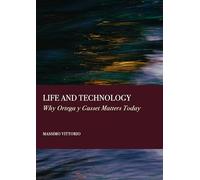 Life and Technology: Why Ortega y Gasset Matters Today