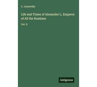 Life and Times of Alexander I., Emperor of All the Russians: Vol. II