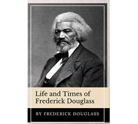 Life and Times of Frederick Douglass (Annotated): This Edition Includes John Brown Address at Harper's Ferry