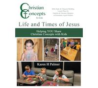 Life and Times of Jesus: Helping YOU Share Christian Concepts with Kids