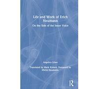 Life and Work of Erich Neumann: On the Side of the Inner Voice