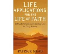 Life Applications for the Life of Faith: Biblical Principles for Trusting God in Every Season