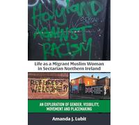 Life As a Migrant Muslim Woman in Sectarian Northern Ireland: An Exploration of Gender, Visibility, Movement and Placemaking