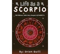 Life as a Scorpio: 500 Hilarious Jokes Every Scorpio Will Relate To
