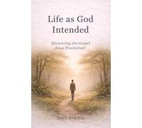 Life as God Intended: Recovering the Gospel Jesus Proclaimed