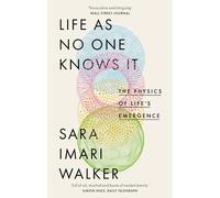 Life As No One Knows It : The Physics of Life's Emergence
