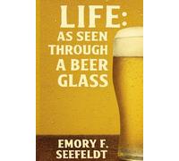 Life: As Seen Through A Beer Glass