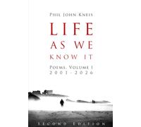 Life As We Know It: Poems, Volume I, 2001-2026. 2nd Edition