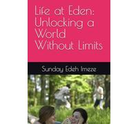 Life at Eden: Unlocking a World Without Limits