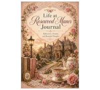Life At Rosewood Manor Journal: Reflections, Dreams, and Beautiful Thoughts