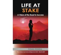 LIFE AT STAKE: A Vision of the Road to Success