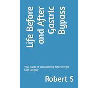 Life Before and After Gastric Bypass: Your Guide to Transforming After Weight Loss Surgery