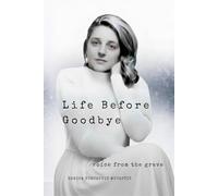 LIFE BEFORE GOODBYE: VOICE FROM THE GRAVE