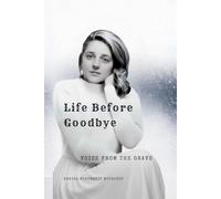 LIFE BEFORE GOODBYE: VOICE FROM THE GRAVE