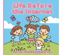 Life Before the Internet: A Cute and Nostalgic Coloring Book of Childhood Fun and Simple Joys