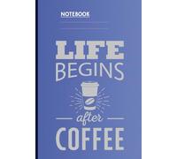 Life Begins After Coffee With To-Go Cup On Blue Cover Funny Gift For Coffee Lovers: Notebook