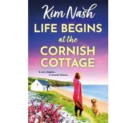 Life Begins at the Cornish Cottage: A heartwarming, feel-good romance about starting over and finding the courage to love again from Kim Nash