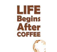 Life Begins with Coffee JOURNAL: 6 x 9 Blank Wide Lined Notebook - Funny Saying Sarcastic Work Gag Gift for Office Coworkers, Employees, Adults, Boss