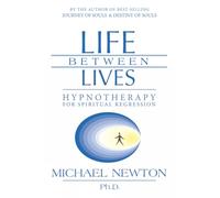Life Between Lives: Hypnotherapy for Spiritual Regression