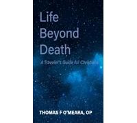 Life Beyond Death: A Traveler's Guide for Christians