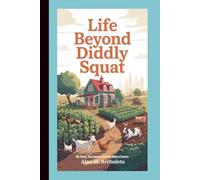 LIFE BEYOND DIDDLY SQUAT: My Funny, True Journey from City Living to Country