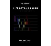 Life Beyond Earth: The science and consequences of not being alone