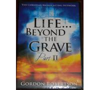 Life Beyond The Grave Part II, With Gordon Robertson, Christian Broadcasting Network