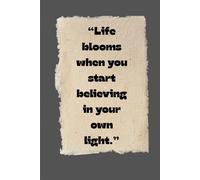 “Life blooms when you start believing in your own light.” lines journal notebook for work , school, planning, ideas ,diary for all ages give classy vibe