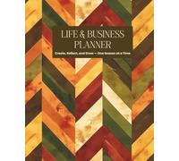 LIFE & BUSINESS PLANNER - 12 WEEK - 90 DAY - GOAL SETTING: Create, Reflect, and Grow - One Season at a Time