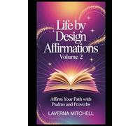 Life By Design Affirmations - Volume 2: Affirm Your Path with Psalms & Proverbs