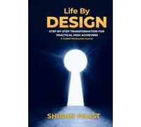 Life By Design: Step-by-Step Transformation for Practical High Achievers