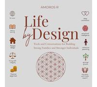 Life by Design: Tools and Conversations for Building Strong Families and Stronger Individuals