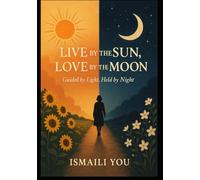 life by the sun love by the moon: guided by light held by night