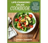 Life Changing Salad Cookbook: Quick, Wholesome, Delicious Salads For Energy, Weight Loss and Everyday Joy