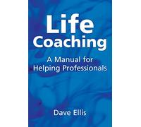 Life Coaching: A manual for helping professionals