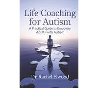 Life Coaching for Autism: A Practical Guide to Empower Adults with Autism Through Coaching, Self-Awareness, and Real-World Strategies