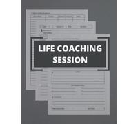 Life Coaching Session Log Book: Coach Organiser Schedule Dairy| Coach Notebook| Guide Log Book for Mentors |Life Coaching Session Appointment ... Great Gifts for Coaches, Mentors | 155 pages