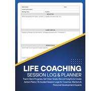 Life Coaching Session Log & Planner: Track Client Progress, Set Clear Goals, Record Insights & Create Action Plans | Guided Session Logs for Coaches, Mentors & Personal Development Experts